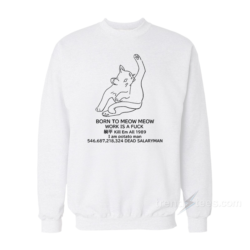 Born To Meow Meow Sweatshirt