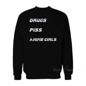 Drugs Piss Anime Girls Sweatshirt