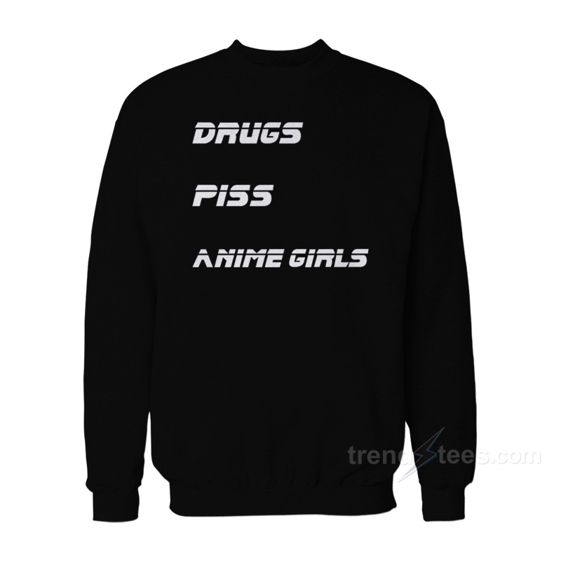 Drugs Piss Anime Girls Sweatshirt