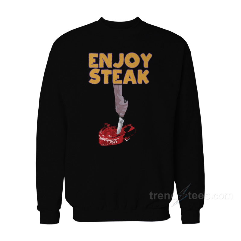 Enjoy Steak Sweatshirt