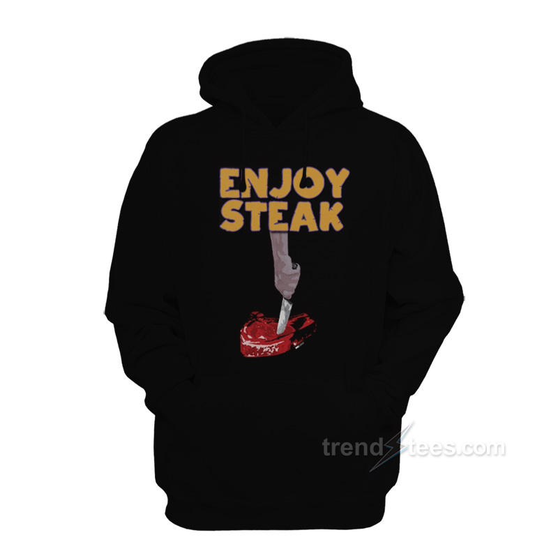 Enjoy Steak Hoodie