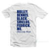 Holley Dennis Black Shields Fedrick Me Historically Black T-Shirt