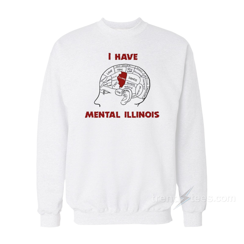 I Have Mental Illinois Sweatshirt
