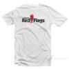 I Ignore Red Flags T-Shirt