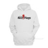 I Ignore Red Flags Hoodie