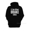 I Like What Drake Likes Hoodie