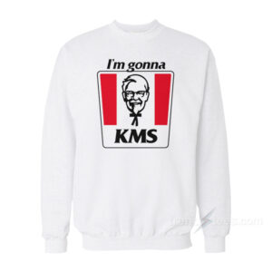 I'm Gonna KMS Sweatshirt