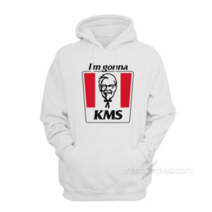 I'm Gonna KMS Hoodie