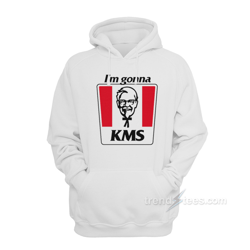 I'm Gonna KMS Hoodie