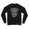 I'm Not a Conspiracy Theorists You're a Fucking Idiot Long Sleeve Shirt