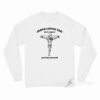 Jesus Loves You But I Don't Go Fuck Yourself Long Sleeve Shirt