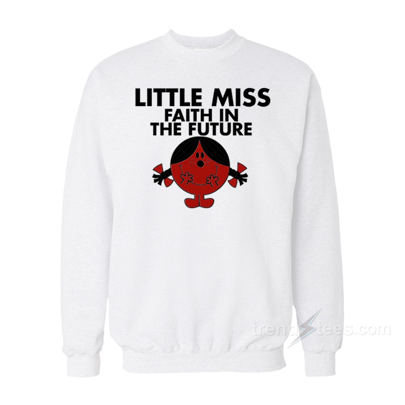 Little Miss Faith In The Future Sweatshirt
