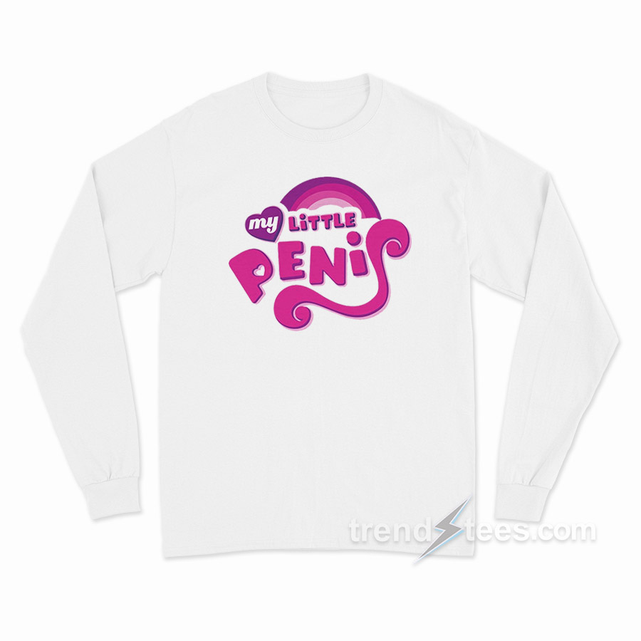 My Little Penis My Little Pony Parody Long Sleeve Shirt