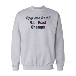 National League East Coppy Died For This N.L. East Champs Sweatshirt