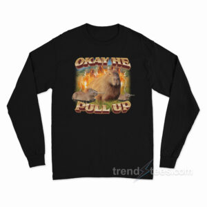 Okay He Pull Up Capybara Long Sleeve Shirt