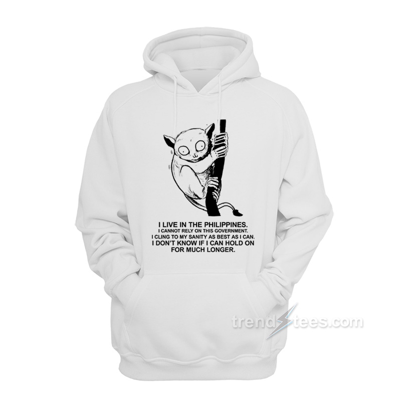 Philippine Tarsier I Don't Now If I Can Hold On For Much Longer Hoodie