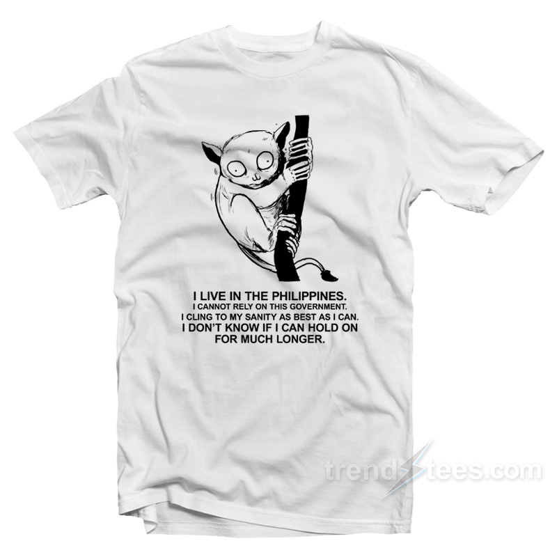 Philippine Tarsier I Don't Now If I Can Hold On For Much Longer T-Shirt
