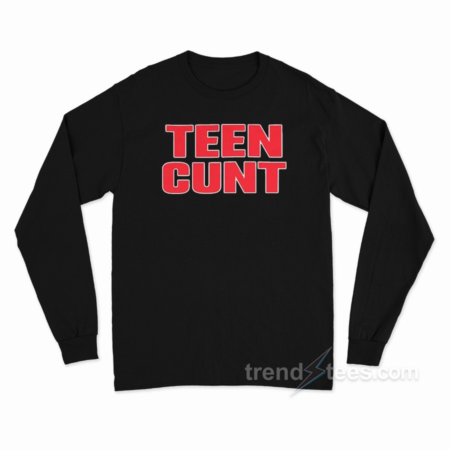 Teen Cunt Long Sleeve Shirt