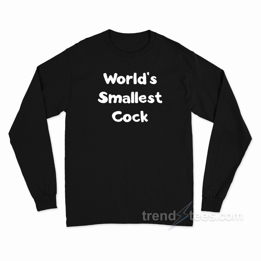 Worlds Smallest Cock Long Sleeve Shirt