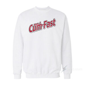 Yes I Cum Fast Sweatshirt