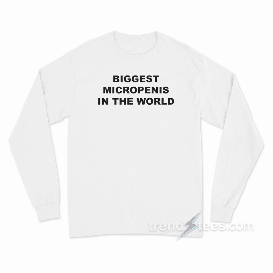 Biggest Micropenis In The World Long Sleeve Shirt