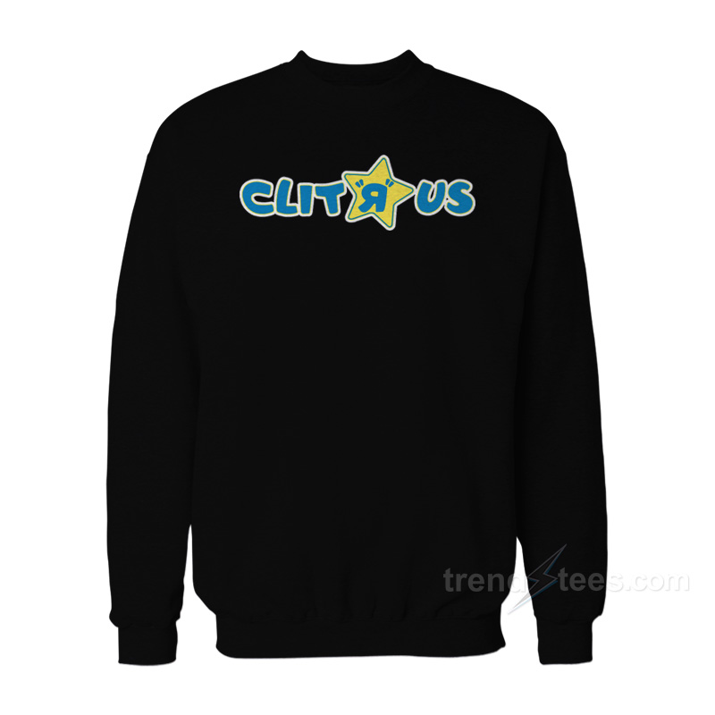 Clit R Us Sweatshirt