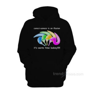 Consciousness Is An Illusion It's Worm Time Babey Hoodie