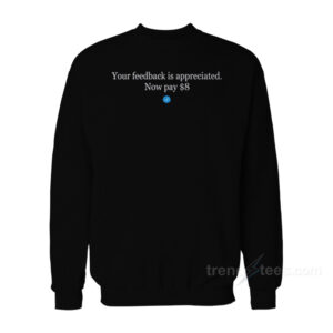 Elon Musk Your Feedback Is Appreciated Sweatshirt