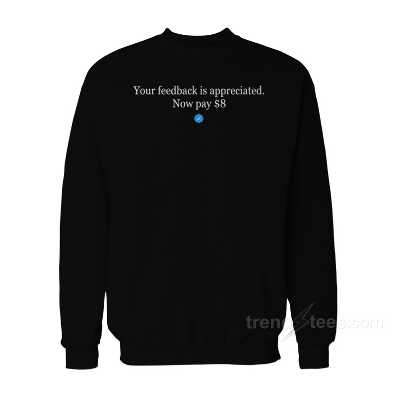 Elon Musk Your Feedback Is Appreciated Sweatshirt