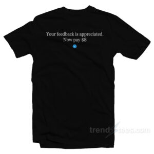 Elon Musk Your Feedback Is Appreciated T-Shirt