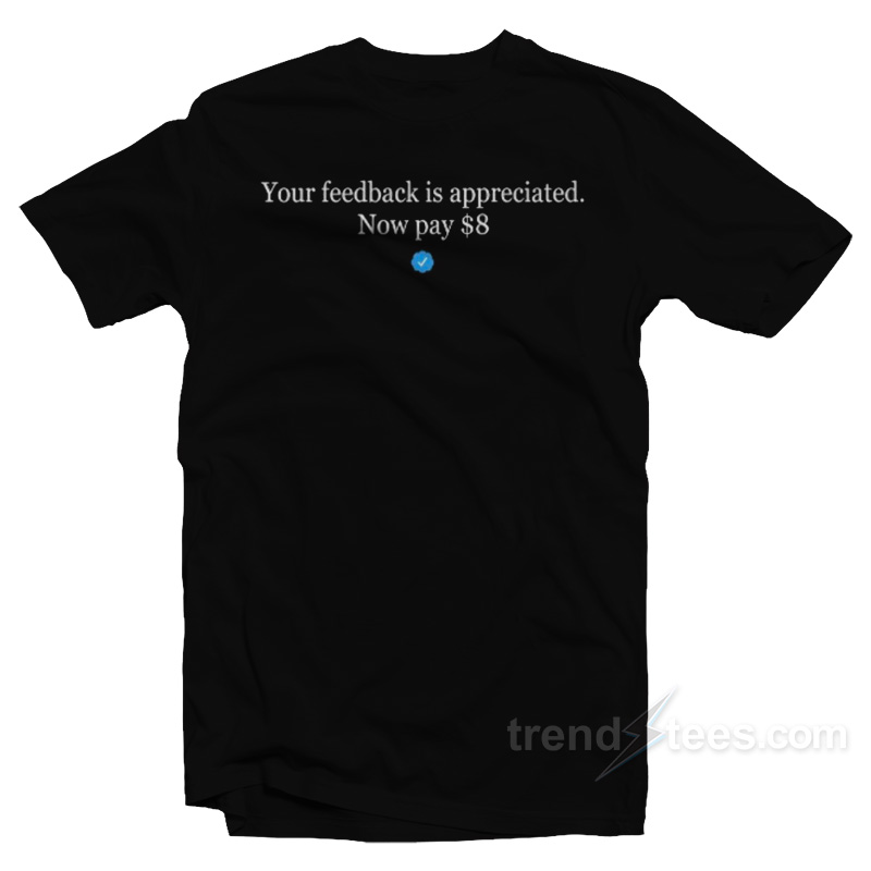 Elon Musk Your Feedback Is Appreciated T-Shirt
