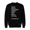 Equal Rights For Others Doesn’t Mean Less Right For You It's Not Pie Sweatshirt