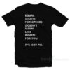 Equal Rights For Others Doesn't Mean Less Right For You It's Not Pie T-Shirt