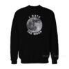 I Hate The Moon Sweatshirt