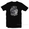 I Hate The Moon T-Shirt