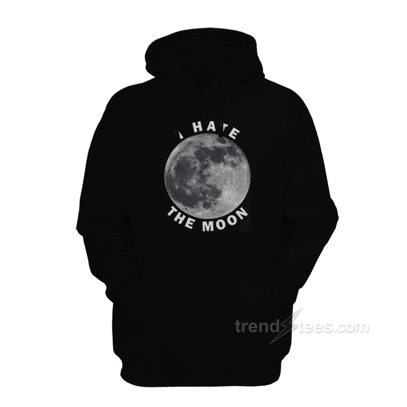 I Hate The Moon Hoodie