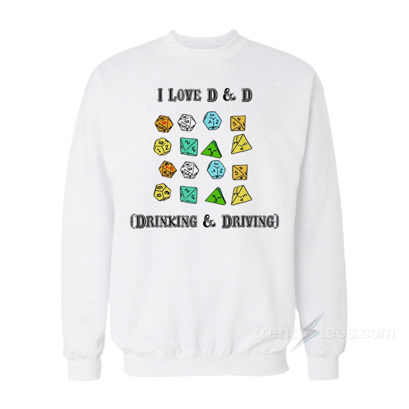 I Love D & D Drinking and Driving Sweatshirt