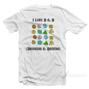 I Love D & D Drinking and Driving T-Shirt