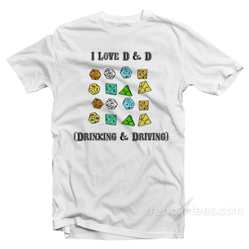 I Love D & D Drinking and Driving T-Shirt