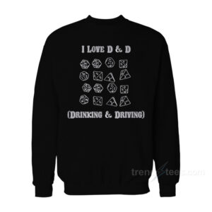 I Love D & D Drinking and Driving Sweatshirt