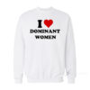 I Love Dominant Women Sweatshirt