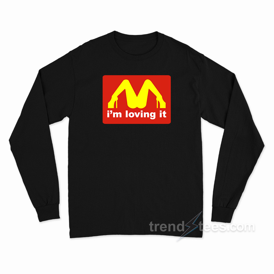 I'm Loving It McDonalds Parody Legs Long Sleeve Shirt