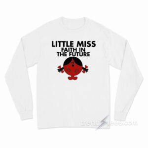 Little Miss Faith In The Future Long Sleeve Shirt