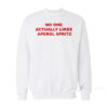 No One Actually Likes Aperol Spritz Sweatshirt