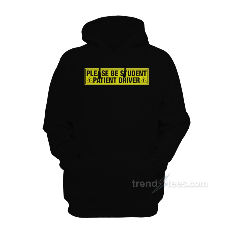 Please Be Student Patient Driver Hoodie