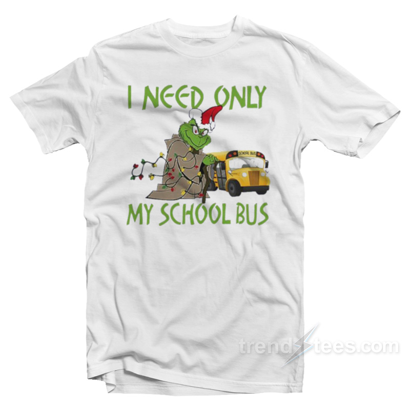 Santa Grinch I Need Only My School Bus Christmas T-Shirt