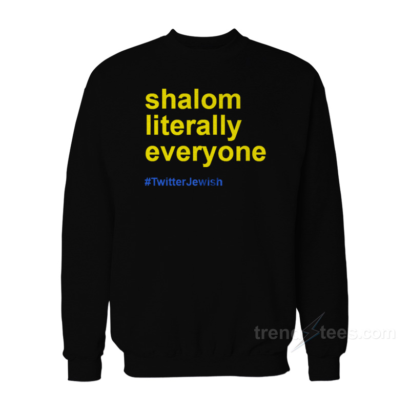 Shalom Literally Everyone Sweatshirt