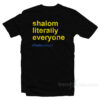 Shalom Literally Everyone T-Shirt
