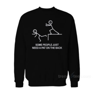 Some People Just Need A Pat On The Back Sweatshirt