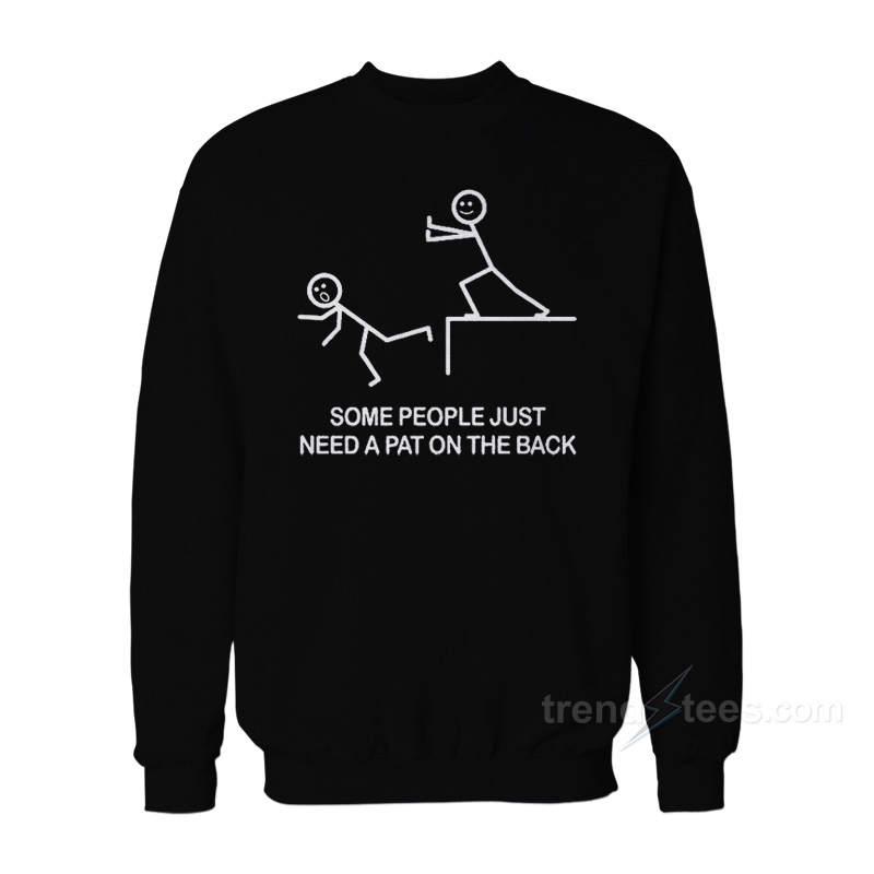 Some People Just Need A Pat On The Back Sweatshirt